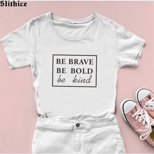 BE BRAVE BE BOLD be kind T-shirt Women Fashion Letter Print Graphic t-shirts Lady top mujer camisetas
