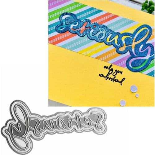 Seriously Word Metal Cutting Dies Stencils Seriously Word Die Cut For Card Making DIY New 2019 Embossed Crafts Cards