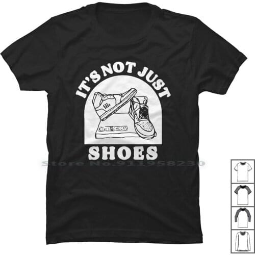 It’s Not Just Shoes T Shirt 100% Cotton Merry Christmas Popular Quotes Trend Shoes Shoe Meme Just Logo End Us No