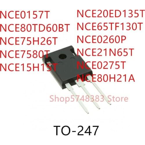 10PCS NCE0157T NCE80TD60BT NCE75H26T NCE7580T NCE15H15T NCE20ED135T NCE65TF130T NCE0260P NCE21N65T NCE0275T NCE80H21A TO-247