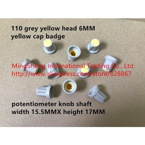 Original new 100% 110 grey yellow head 6MM yellow cap badge potentiometer knob shaft width 15.5MMX height 17MM (SWITCH)