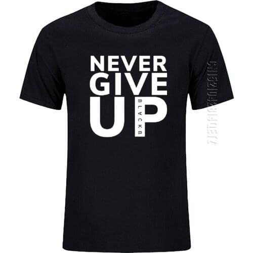 Never Give Up O Neck T Shirt Men New Cool Funny Cotton Summer Clothes Slim Fit Unique T-shirts Customize
