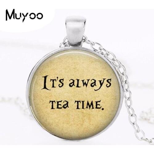 Its always Tea Time Pendant Necklace Glass Dome Pendants Round Quote jewelry HZ1