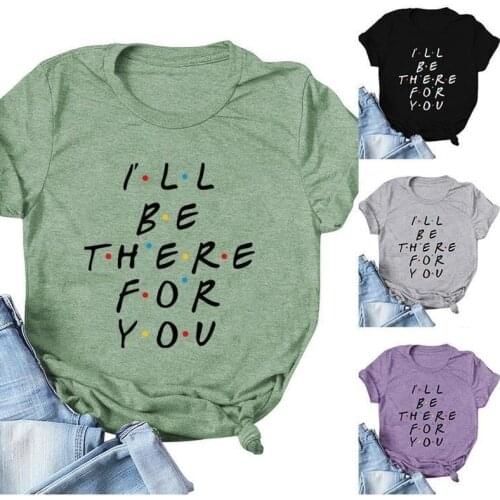 L LL BE THERE FOR YOU Letter Print T Shirt Women Short Sleeve O Neck Loose Tshirt Summer Women Tee Shirt Tops Camisetas Mujer