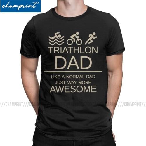 Funny Triathlon Dad Like A Normal Dad Just Way More Awesome Triathlete Father T-Shirt for Men T Shirt Funny Sport Gift Plus Size
