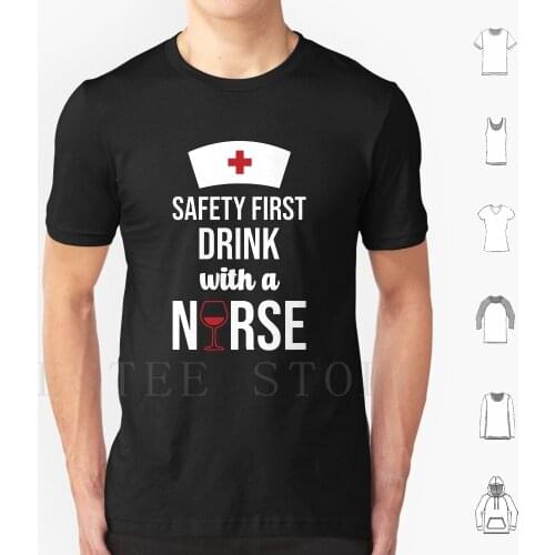 Safety First Drink With A Nurse T Shirt Cotton Men Diy Print Nursing Medicine Nurse Funny Nurse Healthcare Nursing School