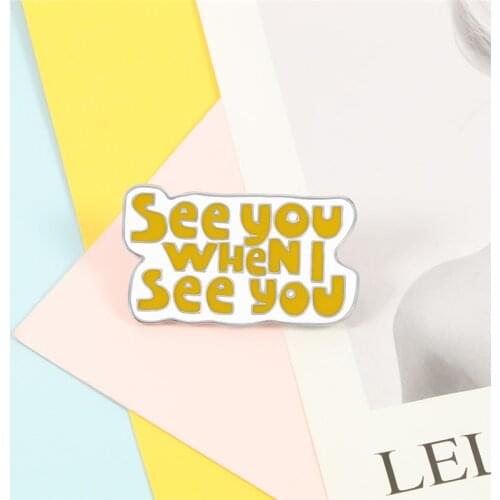 See You When I See You Lapel Pin Fashion Button Icon Brooches Shirt Bag Yellow Dialog Enamel Pins Badge Old-School Jewelry Gifts