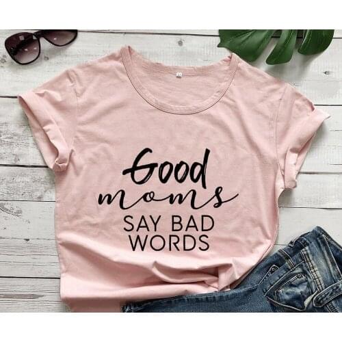 Good Moms Say Bad Words T-shirt Funny Mom shirt Funny Mommy shirts women casua tee tops TX6060