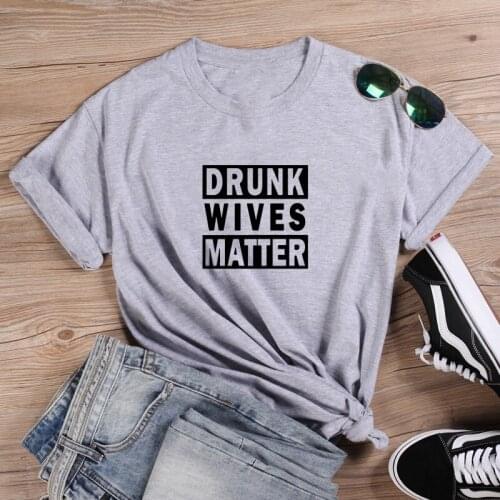 Drunk Wives Matter Shirt Fashion T-shirt Women Summer Cotton TShirt Women Harajuku O-neck Ladies Top Tee Shirt Femme Black White