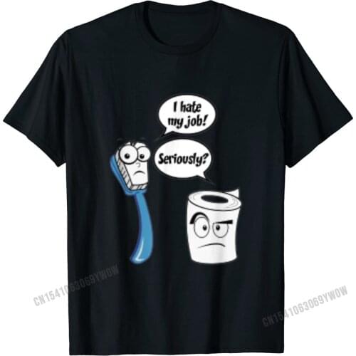 I Hate My Job T-Shirt Funny Toilet Paper/Toothbrush Cartoon Mens Family Printed On Tops Shirts Cotton Tshirts Unique