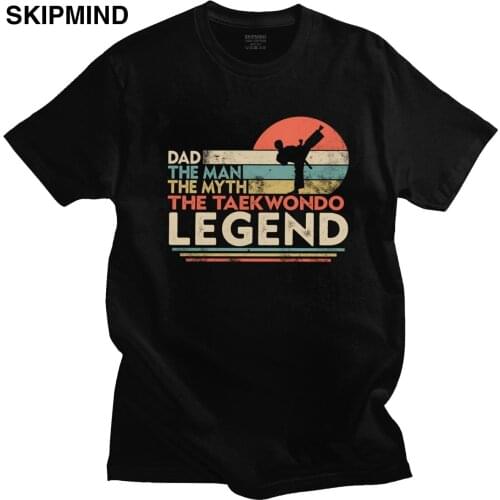 Fashion Vintage Dad The Man The Myth The Taekwondo Legend T Shirt Men Short Sleeves Cotton T-shirt Tae Kwon Do Tee Leisure Top