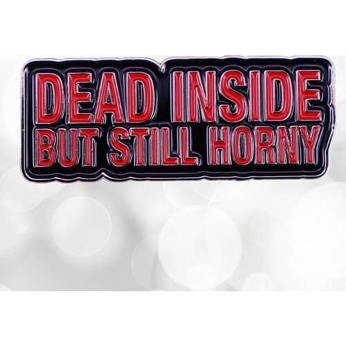 Dead Inside but still Horny Funny Sarcastic Goth Gift enamel pin no matter how bad things get I'm always horny brooch badge