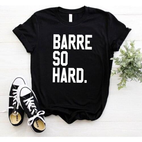 Barre So Hard Print Women tshirt Cotton Hipster Funny t-shirt Gift Lady Yong Girl Top Tee Drop Ship ZY-429