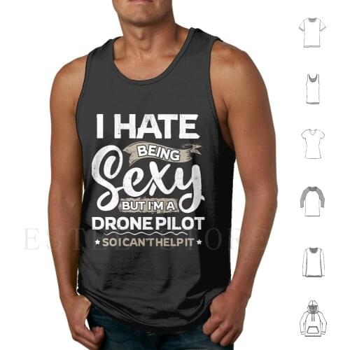 Drone Pilot Funny Drone Pilot Sexy And I Can'T Help It Tank Tops Vest Sleeveless Drone Pilot Funny Drone Pilot Sexy Drone