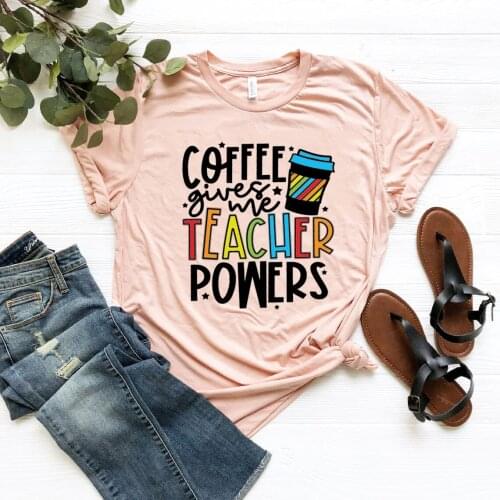Coffee Gives Me Teacher Powers T-shirt Teacher Shirt Teacher Appreciation Tshirts Teacher Day Gift Graphic T Shirts Casual Tops
