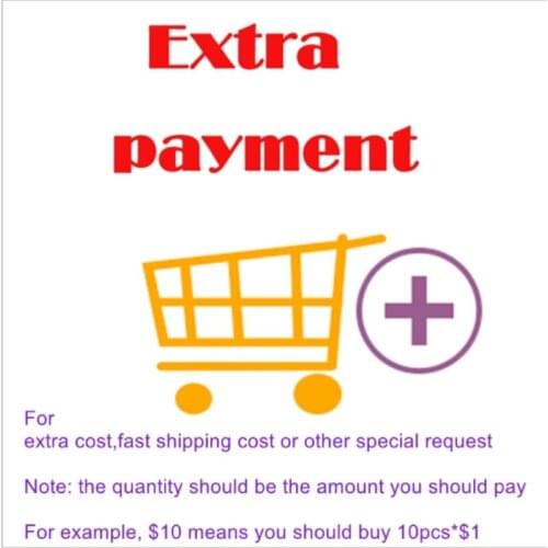 Extra payment for extra cost ,fast shipping cost or other special request