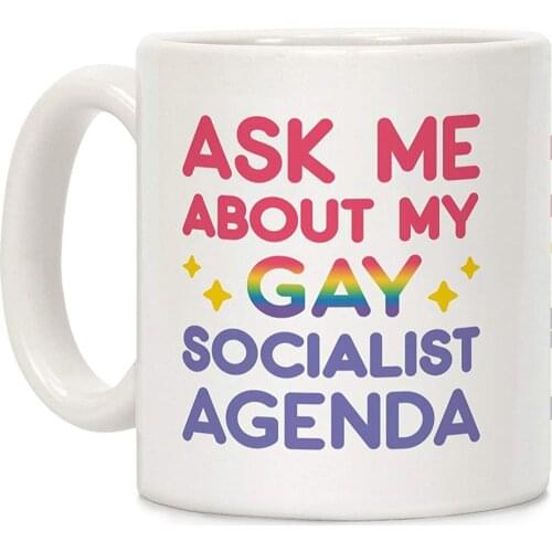 Ask Me About My Gay Socialist Agenda White 11 Ounce Ceramic Coffee Mug