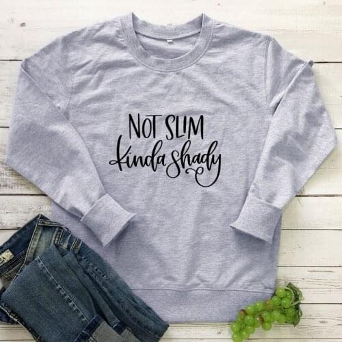 Not Slim Kinda Shady 100% Cotton Sweatshirt Casual Women Long Sleeve Jumper Pullovers Funny Mom Life Gift Sweatshirts