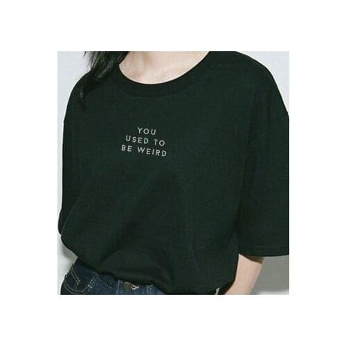 2019 New Summer "YOU USED TO BE WEIRD" Funny T Shirt Ladies Tumblr T Shirt Women Fashion T Shirt Casual Tops Outfits-J091