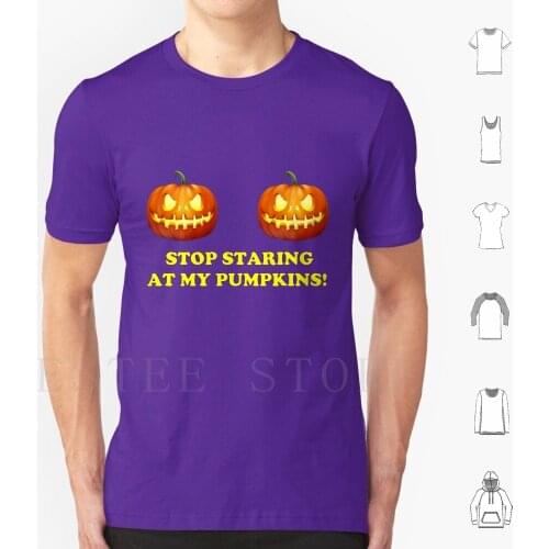 Stop Staring At My Pumpkins 1 T Shirt DIY Big Size 100% Cotton Stop Staring At My Pumpkins Halloween Stop Staring Stop Staring