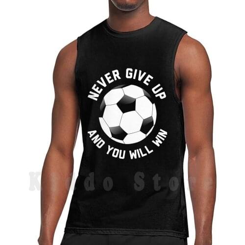 Never Give Up And You Will Win Tank Tops Vest Sleeveless Funny Motivation Philosophy Football Soccer England Ynwa League