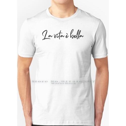 La Vita È Bella - Life Is Beautiful T Shirt 100% Pure Cotton La Vita È Bella Life Is Beautiful Life Beautiful Vita Bella Living