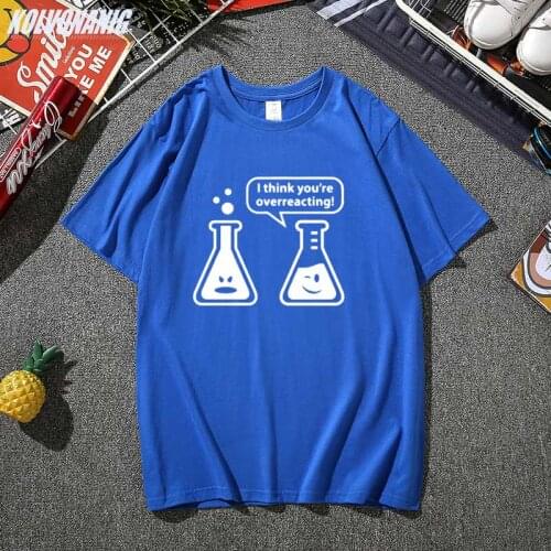 I Think You're Overreacting Chemistry Humor Science Funny Graphic T Shirts For Men Teacher Gift O-Neck Cotton Anime Clothes Tops