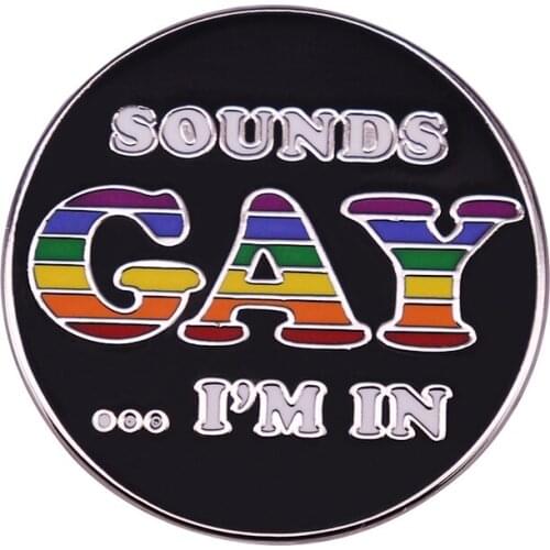 "Sounds Gay, I'm In" Pin LGBTQ Pride Badge Classic Gay Flag Rainbow Artwork