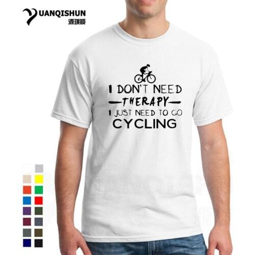 Funny Men Summer T Shirts Biker Cycle printed O-neck T-shirts Fashion Design I don't need therapy go cycling Tshirt 16 Colors