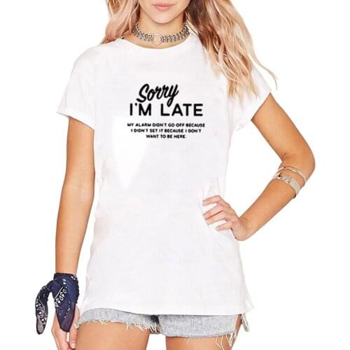 Sorry Im Late Letter Print T Shirt Women Casual Funny T Shirt Harajuku Graphic Tees Shirt Woman 2020 Clothes Hipster Tops