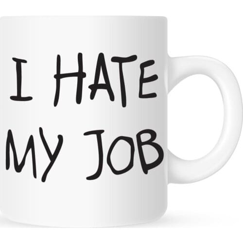 I Hate My Job - Coffee Mug - 11 oz