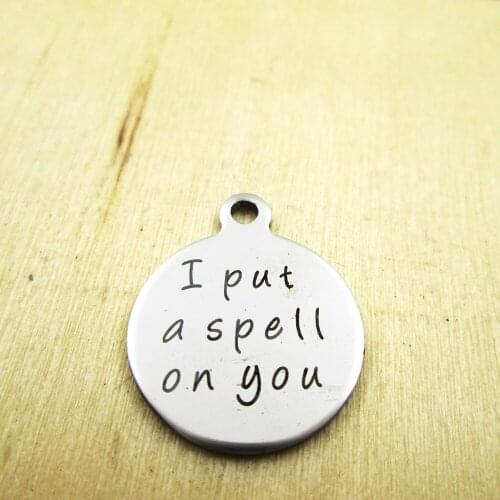 10pcs/lot-I put a spell on you stainless steel charms - Laser Engraved - Customized - DIY Charms Pendants