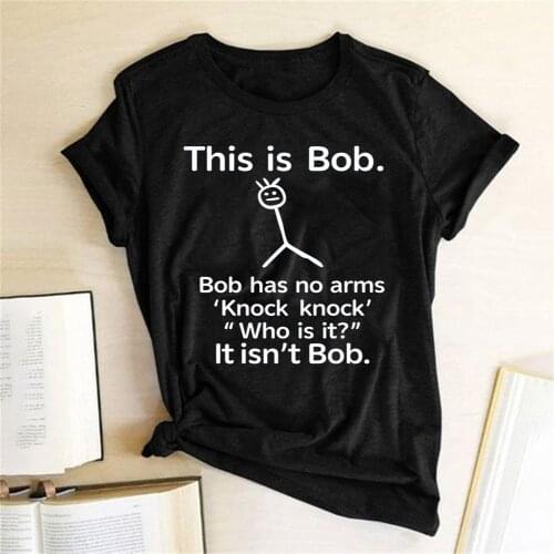 Female Clothes Woman Tshirt This Is Bob Has No Arms Funny T Shirt Women Short Sleeve Top Harajuku Graphic Tee Shirt