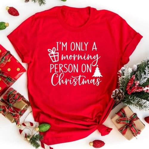 I'm Only Morning Person On Christmas T-shirt Funny Women Short Sleeve Winter Xmas Holiday Gift Tshirt Tops