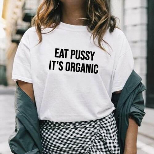 Eat Pussy Its Organic New Arrival Funny 100%Cotton T-shirt Protect Animals Shirt Vegan Girls Animal Rights Plant Babes Babe Top