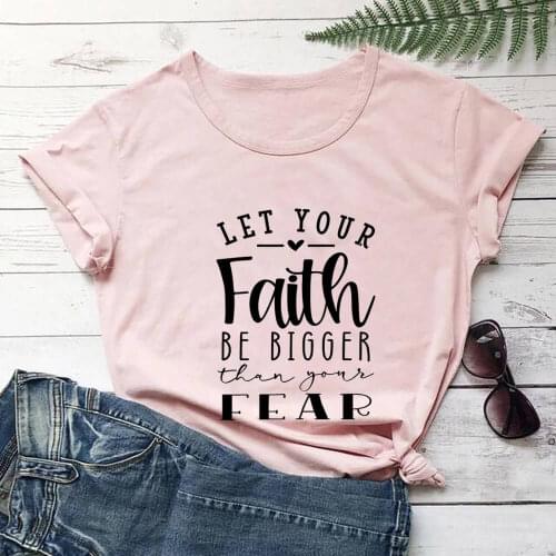 Let Your Faith Be Bigger Than Your Fear 100%Cotton Women Tshirt Christian Shirt Unisex Funny Summer Casual T Shirt Faith Tee