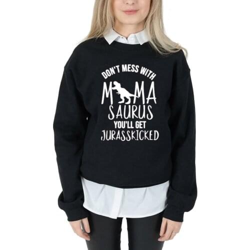 Don't Mess with MamaSaurus You'll Get Jurasskicked Sweatshirt Casual Dinosaur Slogan Mama Life Graphic Hoodies Aesthetic Tops