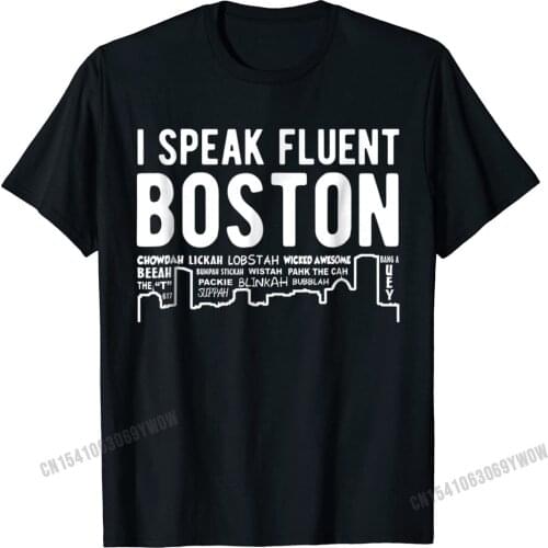 I Speak Fluent Boston - Funny Boston Accent T-Shirt Camisas Men Faddish Casual T Shirts Cotton Men Tops T Shirt Casual