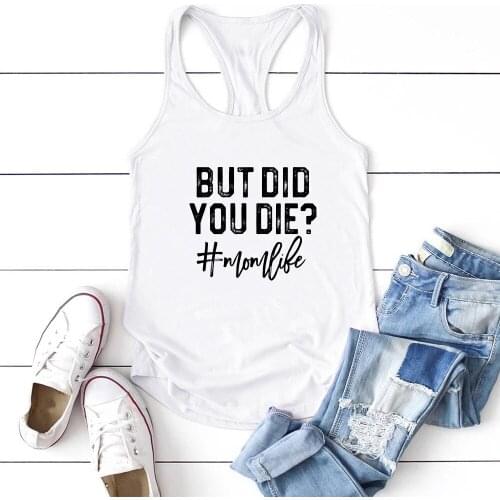 Women Sleeveless Vest Tops Casual Tank Tops Women Summer Cotton Crew Neck Ropa Mujer But Did You Die? Mom Life Printing Tank Top