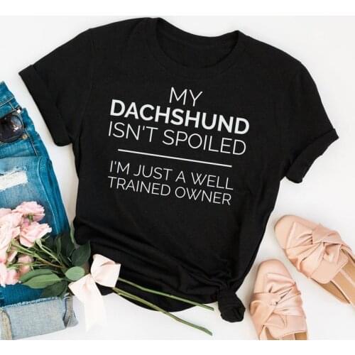My Dachshund isn't spoiled i'm just t-shirts Womens Short sleeve top tees 100% Cotton Funny Letter print Graphic O neck Tshirt