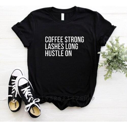 Coffee Strong Lashes Long Hustle On Women Tshirt No Fade Premium T Shirt For Lady Woman T-Shirts Graphic Top Tee Drop Shipping