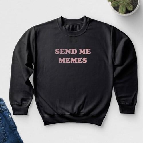 Skuggnas New Arrival Send Me Memes Sweatshirt Funny Hoody Unisex 90s aesthetic Jumper moletom do Tumblr Pullover Sweatshirt