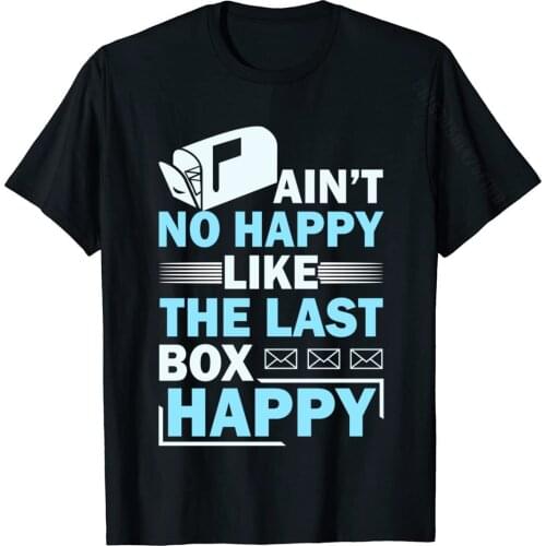 Ain't No Happy Like The Last Box Happy Mail Postman Mail Casual Cotton Men Tops Shirts Slim Fit Plain T Shirt