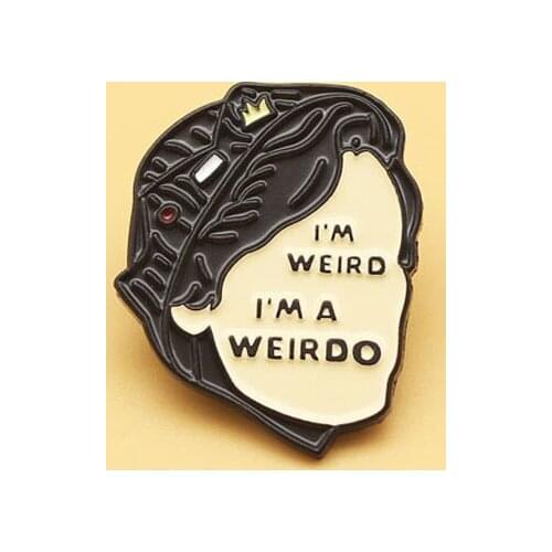 I'M WEIRD I'MA WEIRDO brooch and enamel pins Men and women fashion jewelry gifts anime movie novel lapel badges