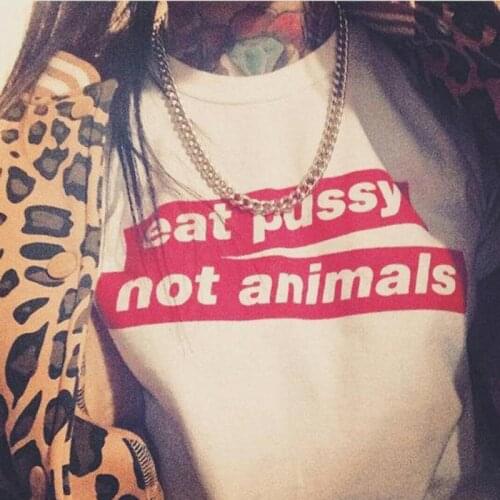 Eat Pussy Not Animals T-shirts Vegan Womens Clothing Funny Tees Tops Casual Short Sleeve Slogan Hipster Grunge Tshirt Drop Ship