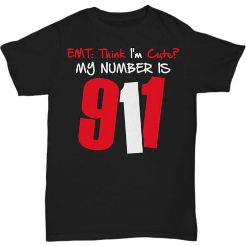 Hot Sale 100% Cotton Emt, Think I'M Cute? My Number Is 911 - Funny T-Shirt - Unisex Tee Summer Style Tee Shirt