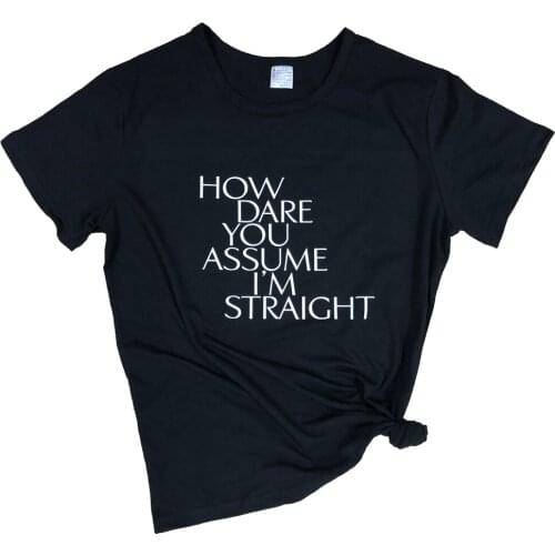 HOW DARE YOU ASSUME I'M STRAIGHT T-Shirt Short Sleeve Funny Letter Graphic Tee Tumblr Grunge Black Clothing Slogan Tops quote sh