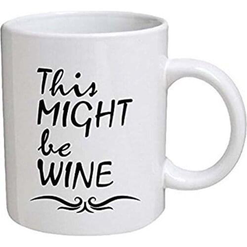 This Might Be Wine 11 Ounces Funny Coffee Mug