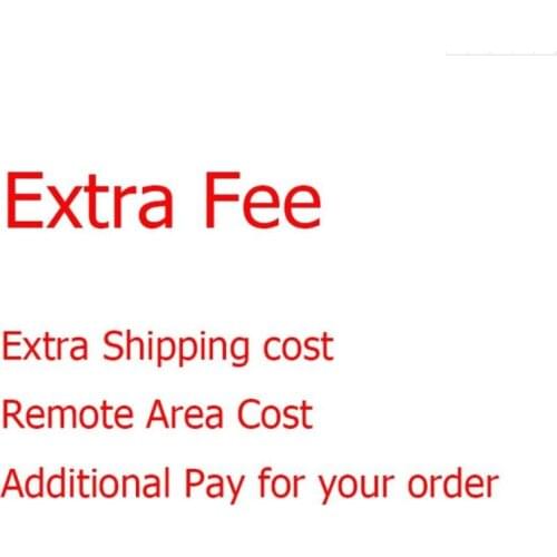 The extra fee/Cost for the different specifications of products online or over shipping cost or remote area cost