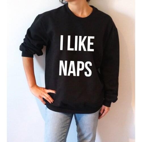 I like naps funny sweatshirt high quality jumper women mens tumblr pullovers long sleeve sweatshirt drop ship